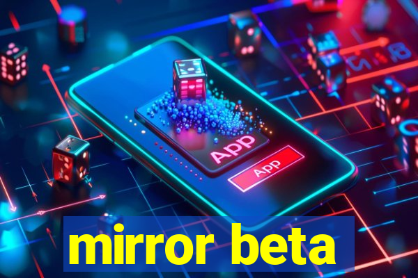 mirror beta